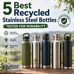 5 Best Recycled Stainless Steel Bottles Tested for Durability